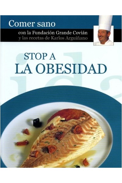 STOP A LA OBESIDAD. Comer sano con la Fundación Grande Covián y las recetas de Karlos Arquiñano.
